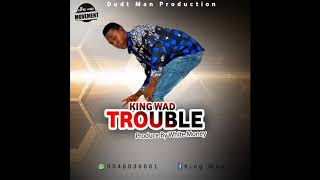 King Wad - Trouble (Prod By Whitemoney)