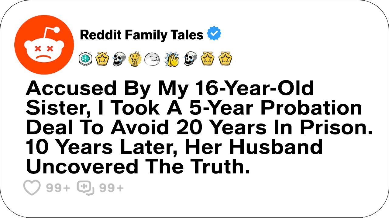 Accused By My 16-Year-Old Sister, I Took A 5-Year Probation Deal To Avoid... - Reddit Family Tales