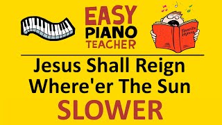 Jesus Shall Reign Where'er The Sun SLOW piano tutorial: EASY keyboard song (hymn) note names #EPT 🎹