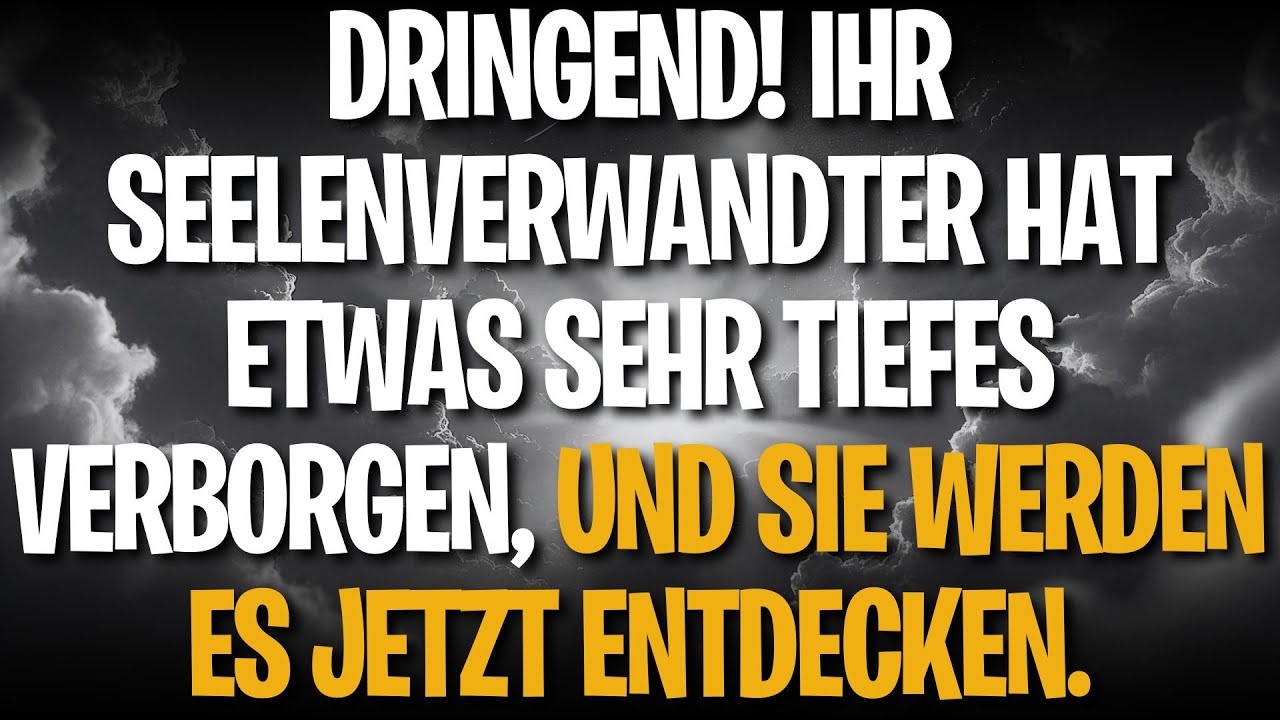 DRINGEND! IHR SEELENVERWANDTER HAT ETWAS SEHR TIEFES VERBORGEN, UND SIE WERDEN ES JETZT ENTDECKEN.