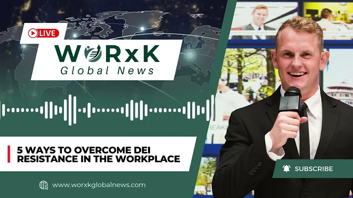 5 Ways to Overcome DEI Resistance in the Workplace | WORxK Global News