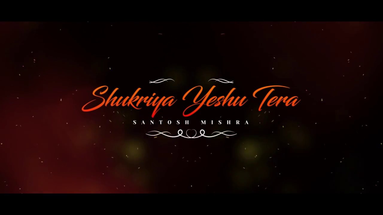 Shukriya Yesu Tera  Official Music Video  Santosh Mishra  Robert Metri Productions