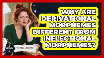 Why Are Derivational Morphemes Different From Inflectional Morphemes? - The Daily Definition