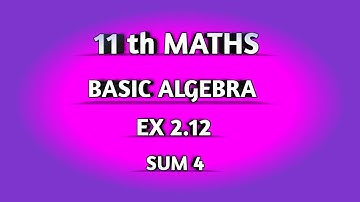 TN SAMACHEER || 11th STD MATHS || CHAPTER 2 || BASIC ALGEBRA || EX 2.12 || SUM 4 ||