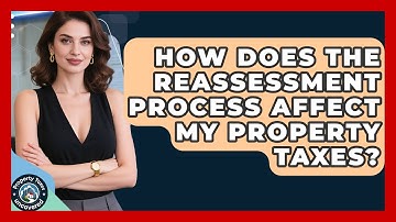 How Does the Reassessment Process Affect My Property Taxes? | Property Taxes Uncovered News