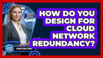 How Do You Design For Cloud Network Redundancy?