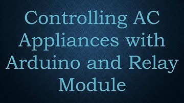 Controlling AC Appliances with Arduino and Relay Module