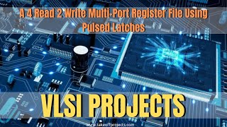A 4 Read 2 Write Multi-Port Register File Using Pulsed Latches | Latest VLSI Projects