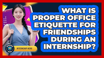 What Is Proper Office Etiquette For Friendships During An Internship? - Internship Hero