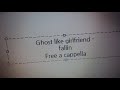 Ghost like girlfriend - fallin Free a cappella フリーアカペラ