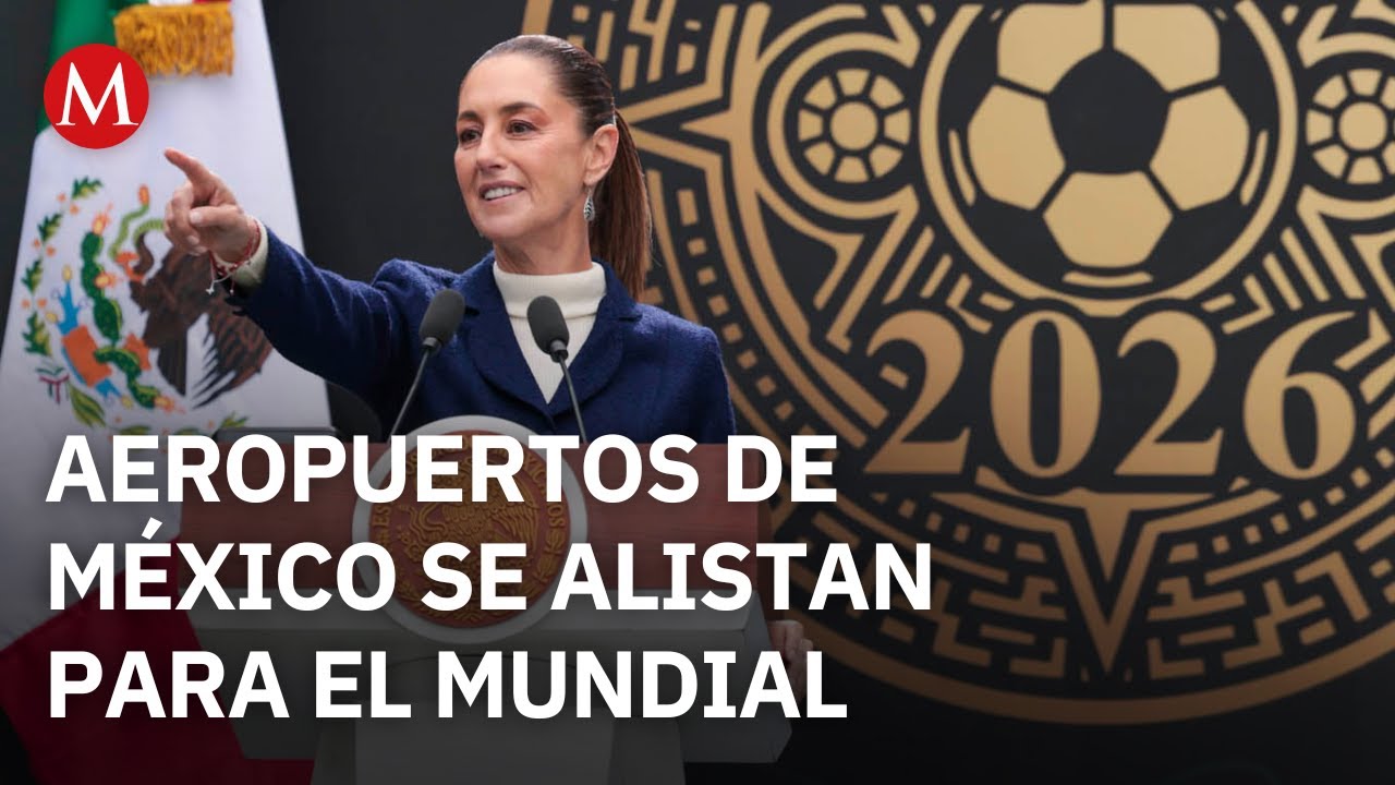 ¡Mega-inversión! Sheinbaum detalla mejoras en aeropuertos para el Mundial