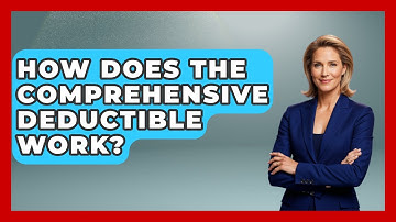 How Does The Comprehensive Deductible Work? - Auto Coverage Explained