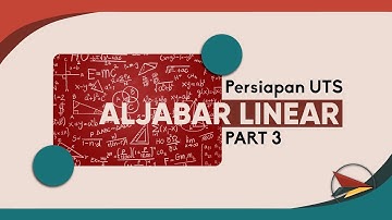 [PART 3] ALJABAR LINEAR - Persiapan UTS materi Matriks dan Vektor