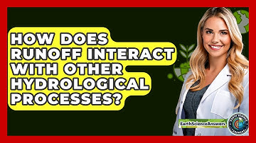How Does Runoff Interact with Other Hydrological Processes? - Earth Science Answers