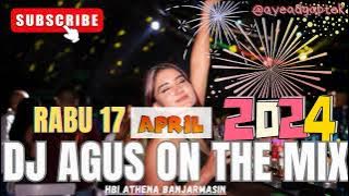 DJ AGUS RABU 17 APRIL 2024 TERBARU FULL BASS ATHENA BANJARMASIN TERBARU