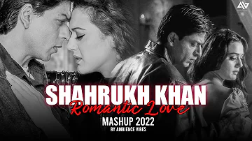 ShahRukh Khan Mashup | Romantic Love Song 2022 | By Ambience Vibes