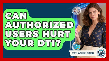 Can Authorized Users Hurt Your DTI? - Points and Perks Channel