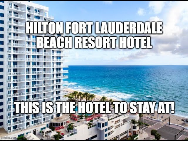 Where to stay in Ft Lauderdale?  The Hilton Ft Lauderdale Beach Resort! 2022 hotel and suite tour