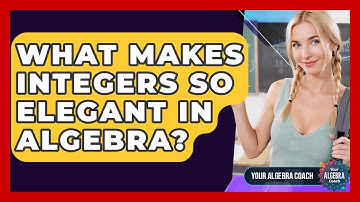 What Makes Integers So Elegant In Algebra? - Your Algebra Coach