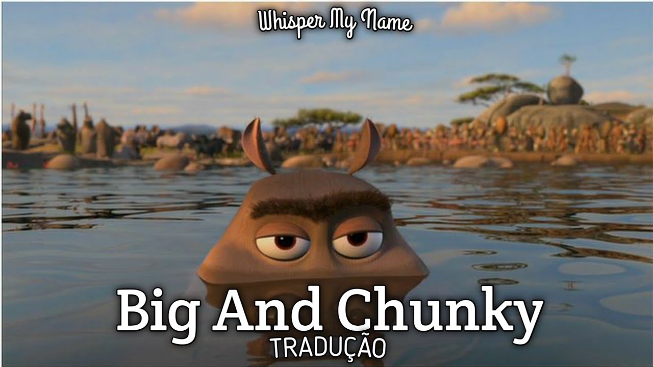 BIG AND CHUNKY (TRADUÇÃO) - Madagascar 