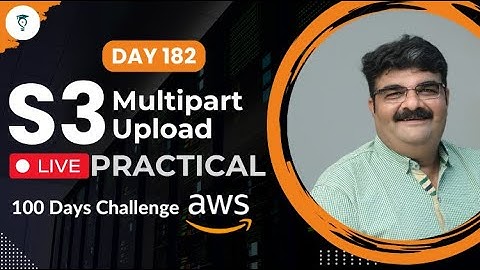Day 182 || AWS S3 Multipart Upload Practical Live || Aws Tutorial || AWS Bhavesh Atara