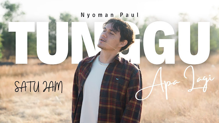 TUNGGU APA LAGI - NYOMAN PAUL (SATU JAM)| LAGU HITS 2024!