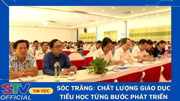 STV - Từng bước phát triển chất lượng giáo dục Tiểu học ở Sóc Trăng