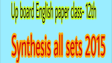 Up board  Class 12th English paper 2015(all sets) Synthesis | Synthesis Examination paper 2015