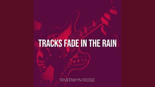 Tracks Fade in the Rain - Riverwyn Ridge
