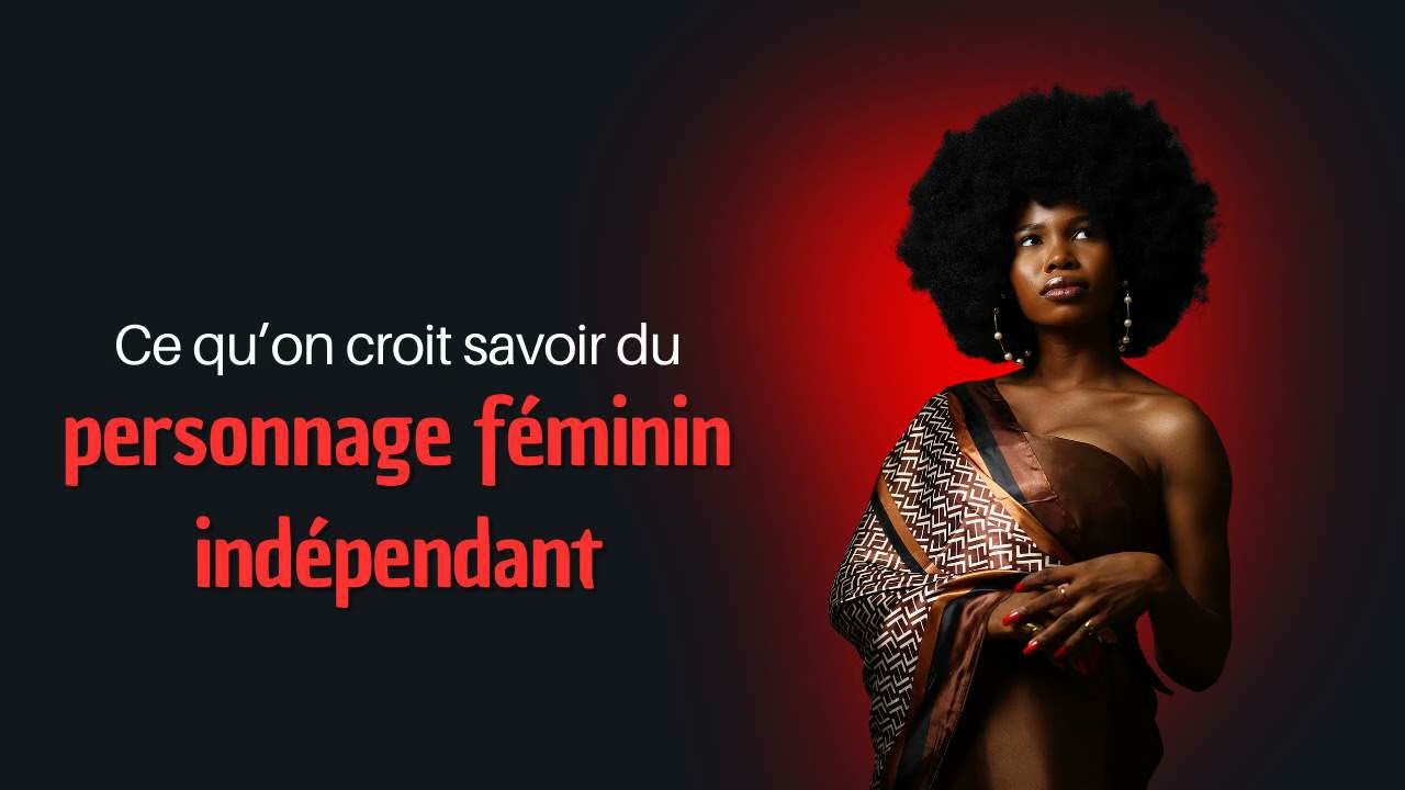 Ce qu’on croit savoir du personnage féminin indépendant