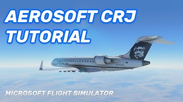 Aerosoft CRJ Made Easy - MSFS Tutorial