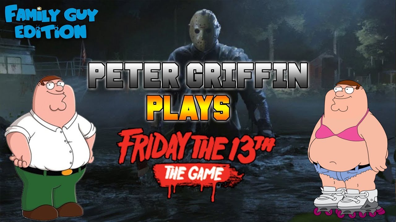 Peter Friday Peter Griffin Plays Friday The 13th The Game - YouTube