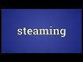 Steaming Meaning