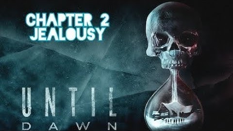 Until Dawn [Chapter 2 Jealousy] Gameplay Walktrough (No Commentary)