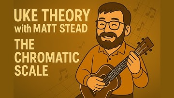 Uke Theory with Matt Stead – The Chromatic Scale (Essential Music Theory for Ukulele)