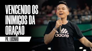 Vencendo os inimigos da oração | Pr. Lucinho