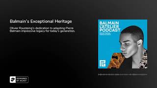 PODCAST L'Atelier Balmain Ep2. - Balmain’s Exceptional Heritage