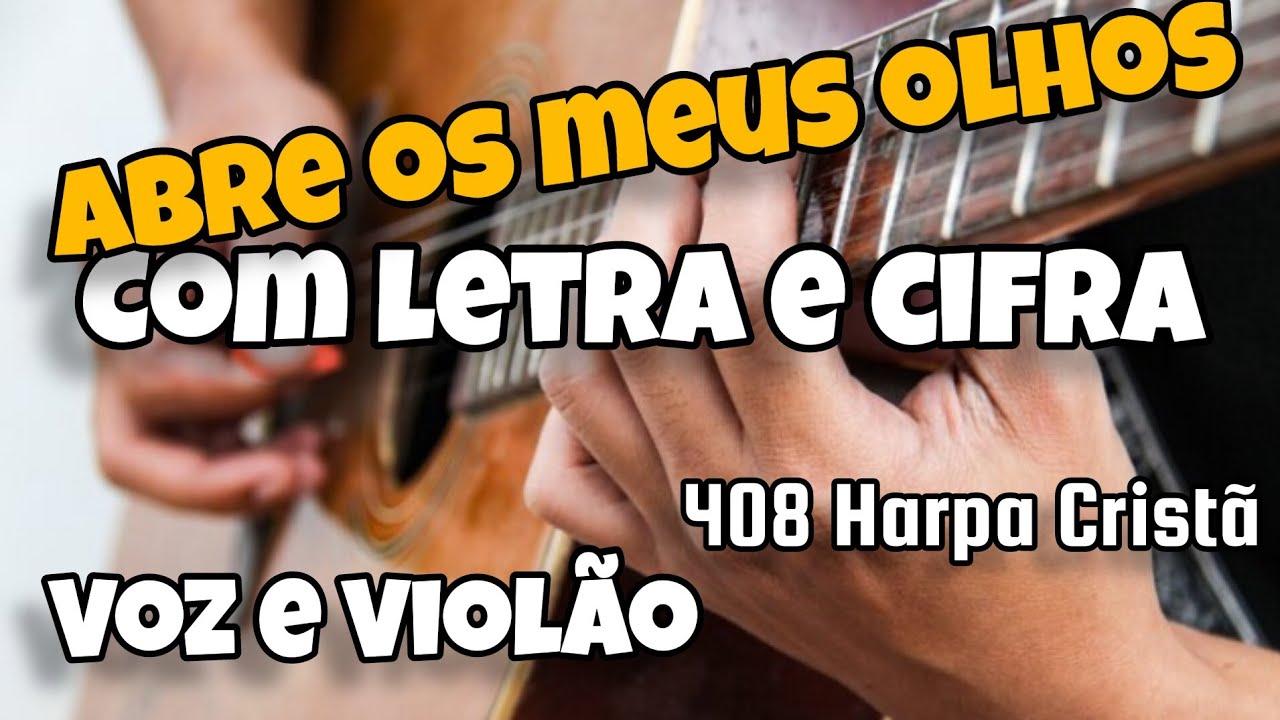 ABRE OS MEUS OLHOS | 408 - Harpa Cristã (Cifra e Letra) Voz e violão ...