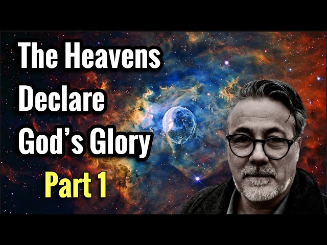 The Heavens Declare God's Glory/Psalm 19-Chris Moran 