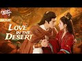 Multi Sub Love In The Desert Princess Saved Enemy Prince In The Desert Changing Their Fates