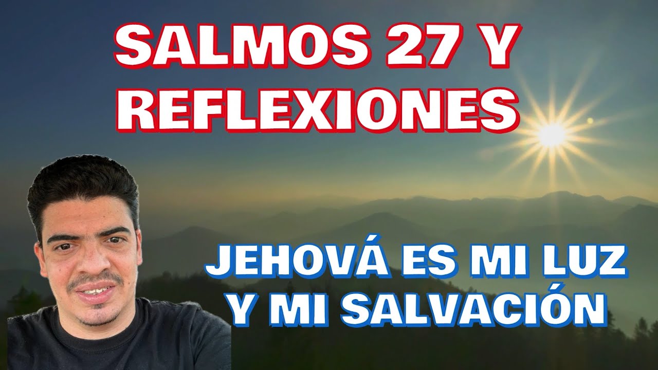 SALMO 27 Y REFLEXIONES. DIOS NOS PROTEGE DE NUESTROS ENEMIGOS Y NOS ...