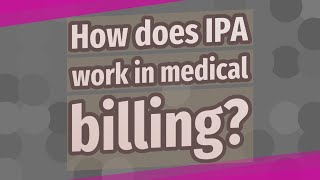 How does IPA work in medical billing?