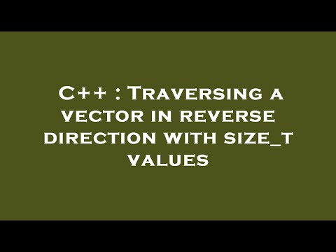 C++ : Traversing a vector in reverse direction with size_t values