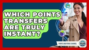 Which Points Transfers Are Truly Instant? - Points and Perks Channel
