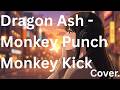 Dragon Ash -  Monkey Punch Monkey Kick  -  Cover.