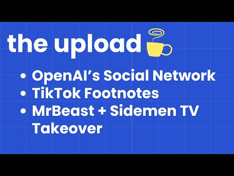 OpenAI’s Social Network, TikTok Footnotes & MrBeast + Sidemen TV Takeover