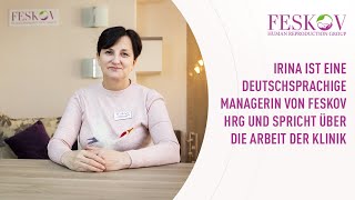 Irina ist eine deutschsprachige Managerin von Feskov HRG und spricht über die Arbeit der Klinik