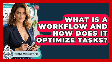 What Is A Workflow And How Does It Optimize Tasks? - The Time Management Pro