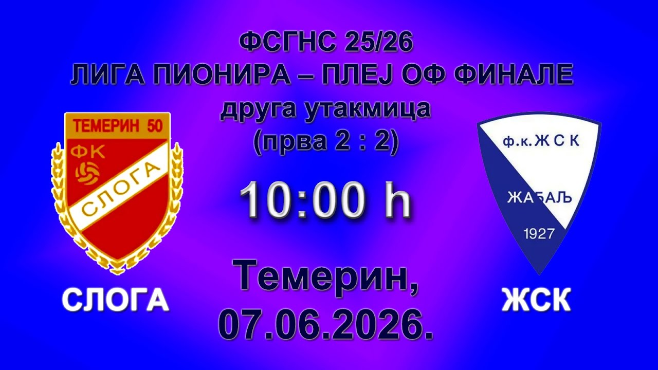 FK SLOGA (Temerin) - FK ŽSK (Žabalj); FSGNS-PIONIRI 2025/26. PlayOff-finale (2), 07.06.2026.