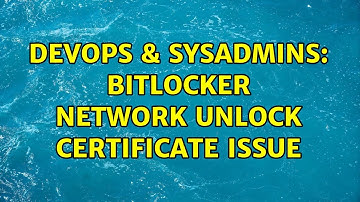 DevOps & SysAdmins: Bitlocker Network Unlock certificate issue (2 Solutions!!)